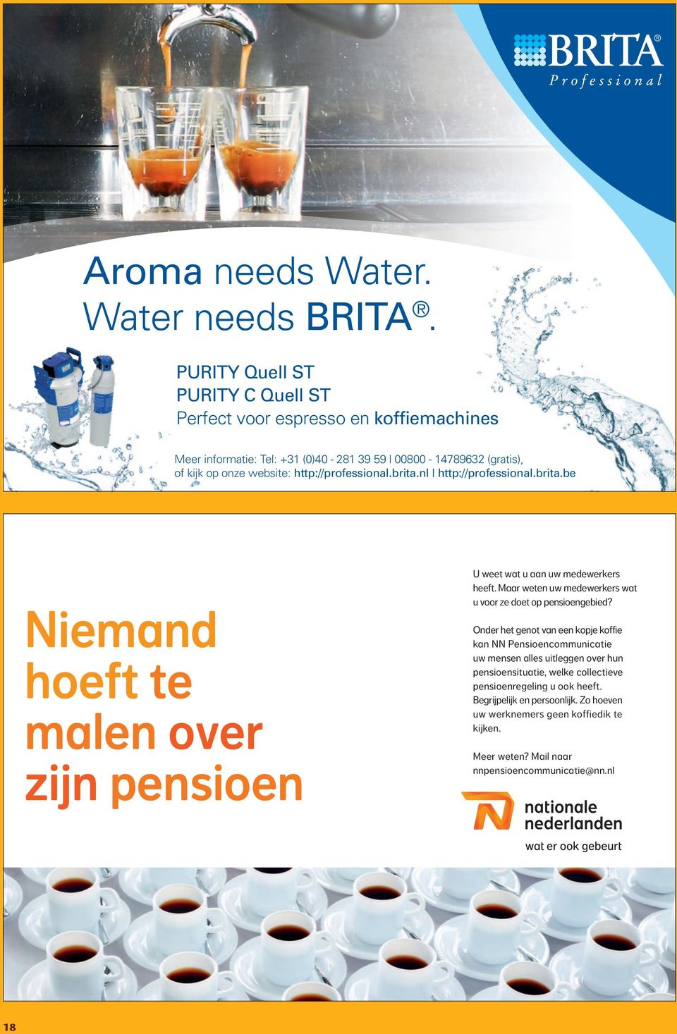 brita.nl http://professional.brita.be Niemand hoeft te malen over zijn pensioen U weet wat u aan uw medewerkers heeft. Maar weten uw medewerkers wat u voor ze doet op pensioengebied?