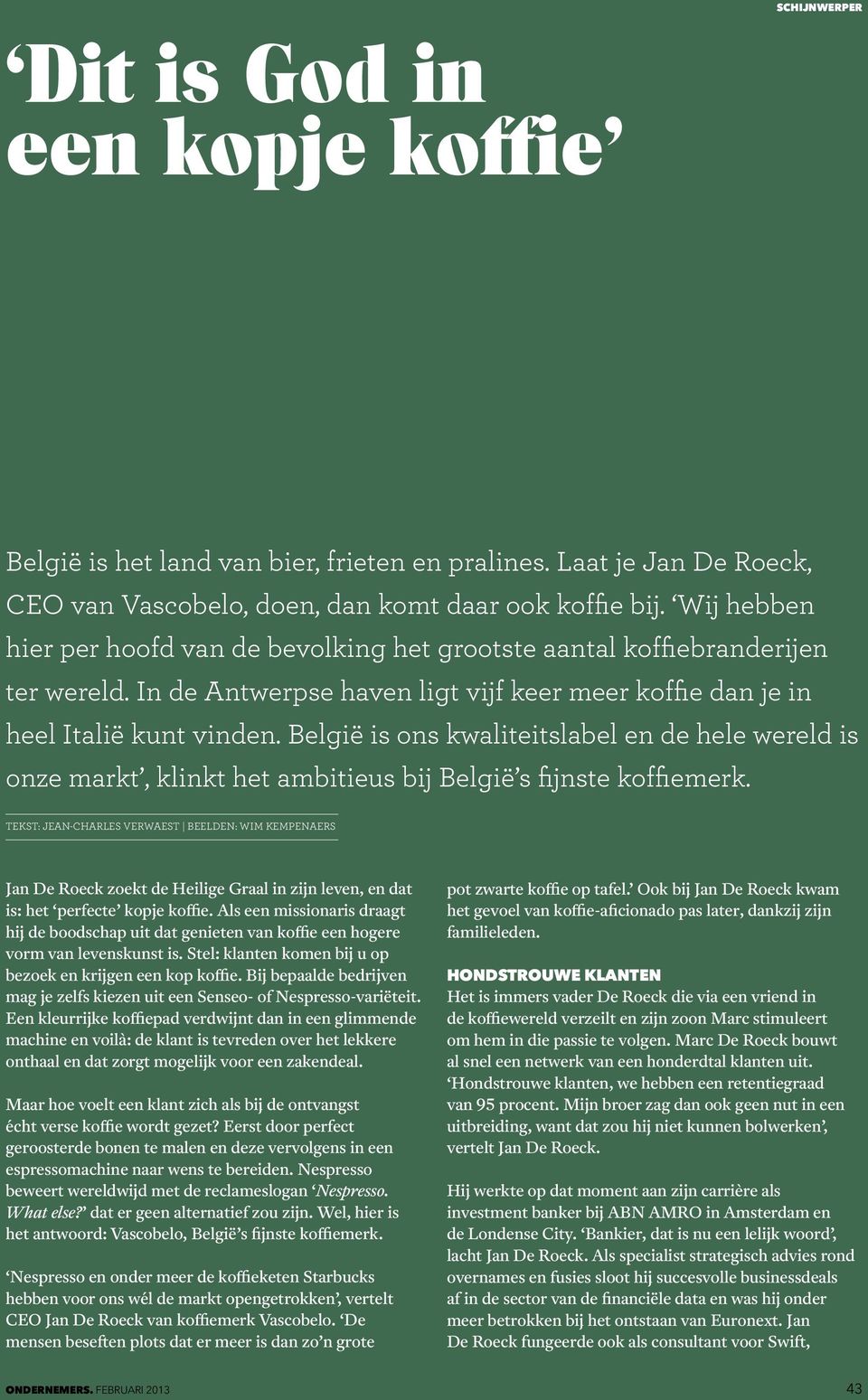 België is ons kwaliteitslabel en de hele wereld is onze markt, klinkt het ambitieus bij België s fijnste koffiemerk.