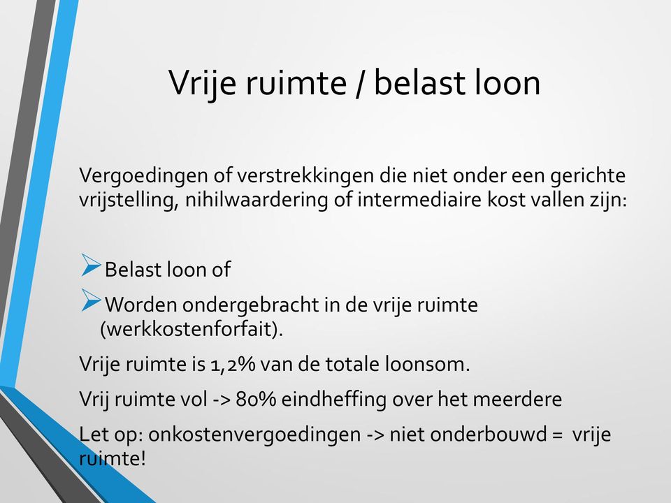 ondergebracht in de vrije ruimte (werkkostenforfait). Vrije ruimte is 1,2% van de totale loonsom.