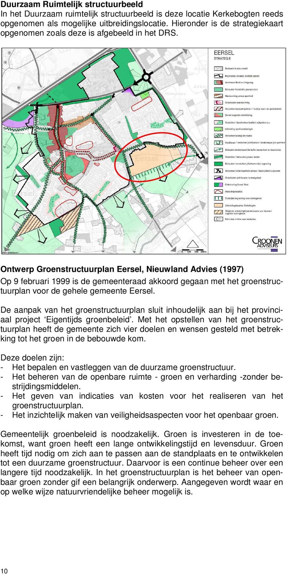 Ontwerp Groenstructuurplan Eersel, Nieuwland Advies (1997) Op 9 februari 1999 is de gemeenteraad akkoord gegaan met het groenstructuurplan voor de gehele gemeente Eersel.