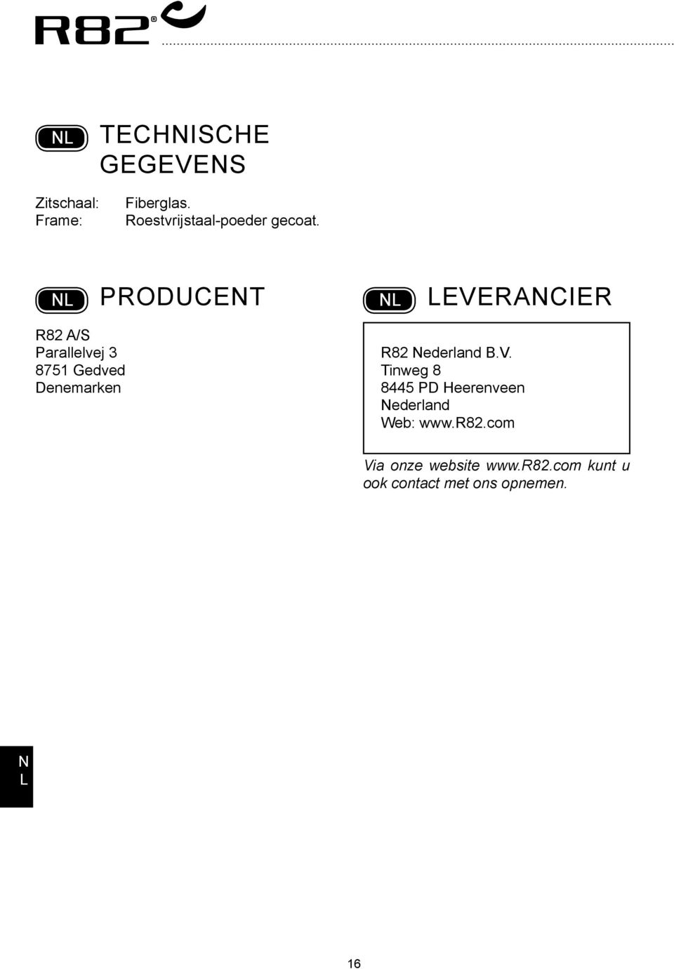 Producent everancier R82 /S Parallelvej 3 8751 Gedved Denemarken R82