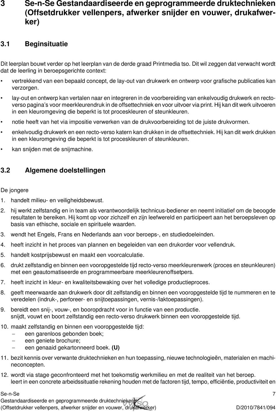 lay-out en ontwerp kan vertalen naar en integreren in de voorbereiding van enkelvoudig drukwerk en rectoverso pagina s voor meerkleurendruk in de offsettechniek en voor uitvoer via print.