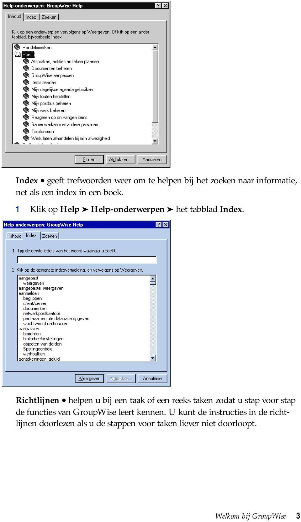 Richtlijnen helpen u bij een taak of een reeks taken zodat u stap voor stap de functies van