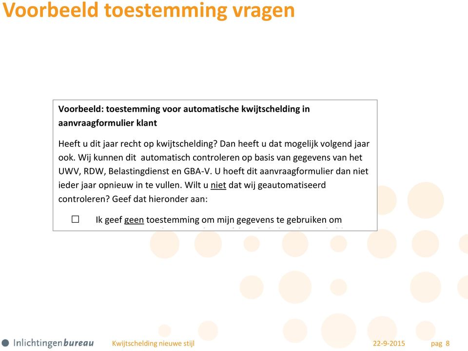 Wij kunnen dit automatisch controleren op basis van gegevens van het UWV, RDW, Belastingdienst en GBA-V.