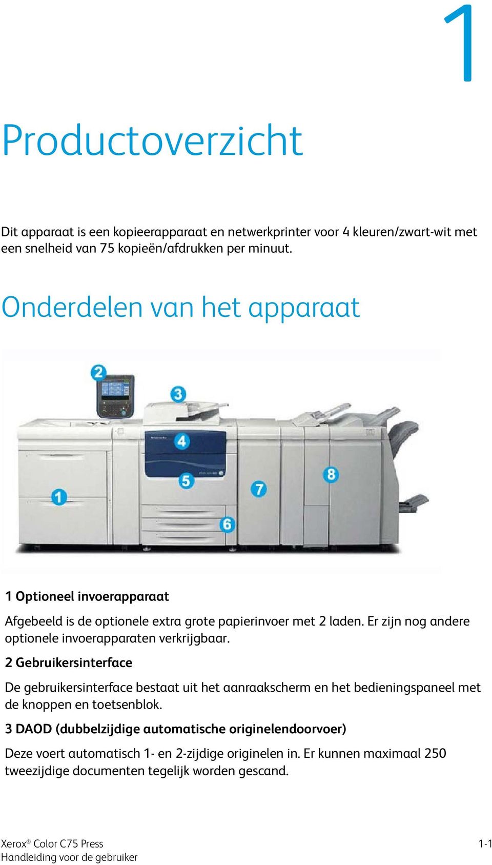 Er zijn nog andere optionele invoerapparaten verkrijgbaar.