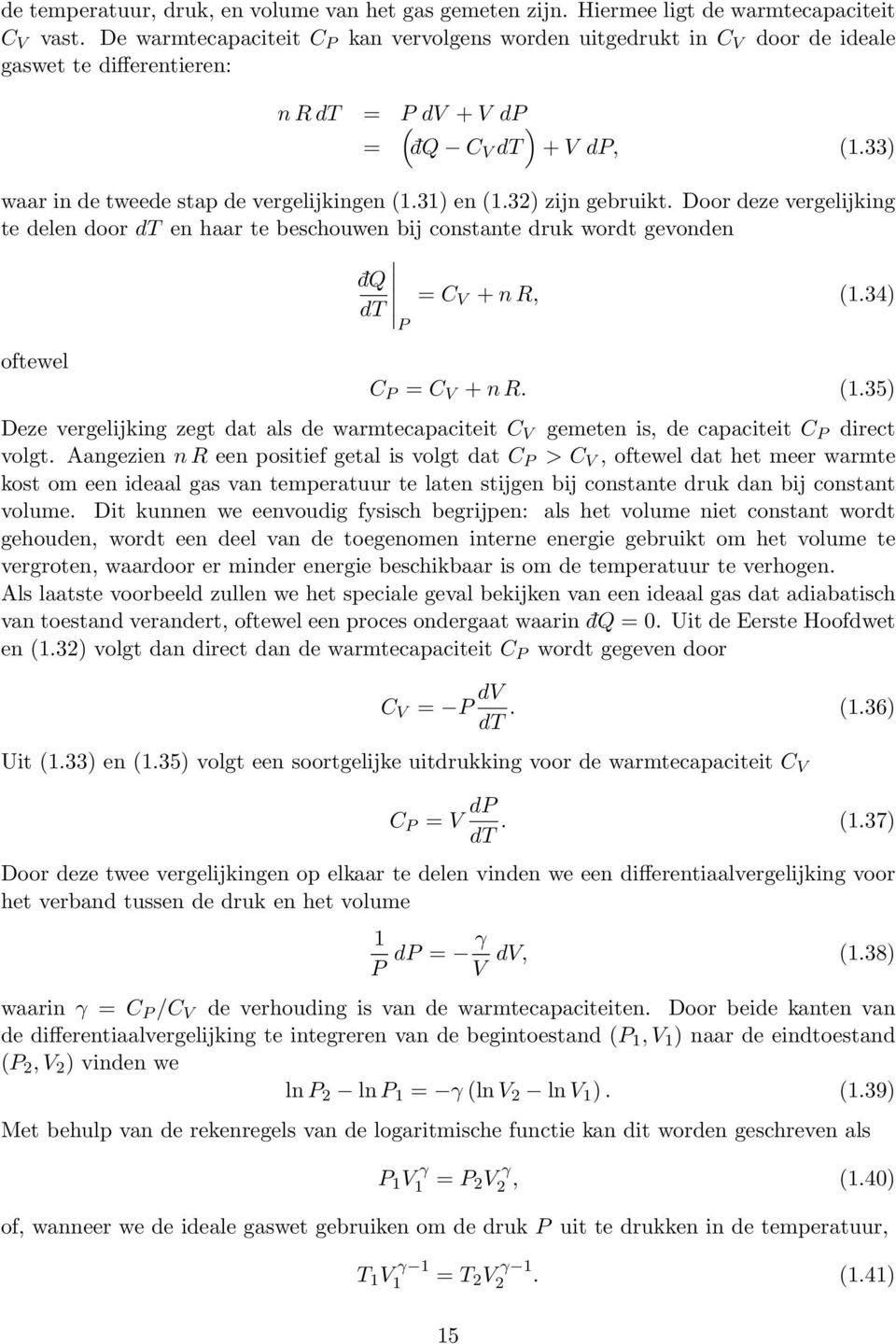 33) waar in de tweede stap de vergelijkingen (1.31) en (1.32) zijn gebruikt. Door deze vergelijking te delen door dt en haar te beschouwen bij constante druk wordt gevonden dq = C dt V + n R, (1.