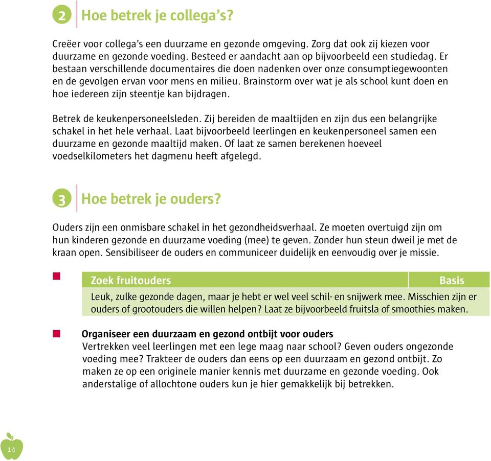 Brainstorm over wat je als school kunt doen en hoe iedereen zijn steentje kan bijdragen. Betrek de keukenpersoneelsleden.