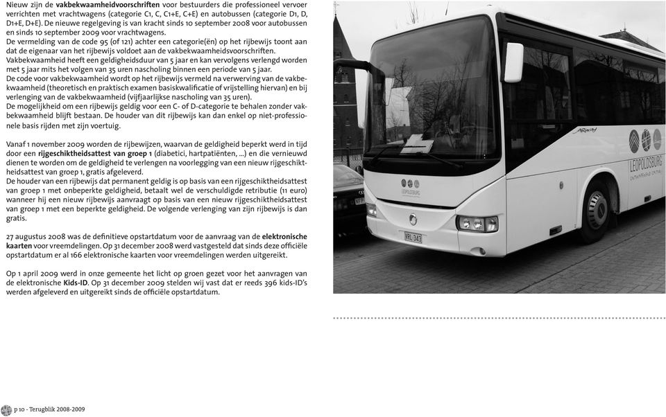 De vermelding van de code 95 (of 121) achter een categorie(ën) op het rijbewijs toont aan dat de eigenaar van het rijbewijs voldoet aan de vakbekwaamheidsvoorschriften.