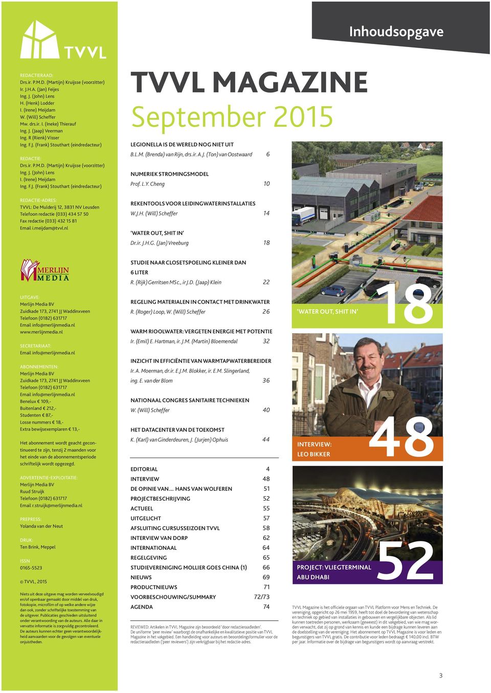 meijdam@tvvl.nl TVVL MAGAZINE September 2015 LEGIONELLA IS DE WERELD NOG NIET UIT B.L.M. (Brenda) van Rijn, drs.ir. A.J. (Ton) van Oostwaard 6 NUMERIEK STROMINGSMODEL Prof. L.Y.