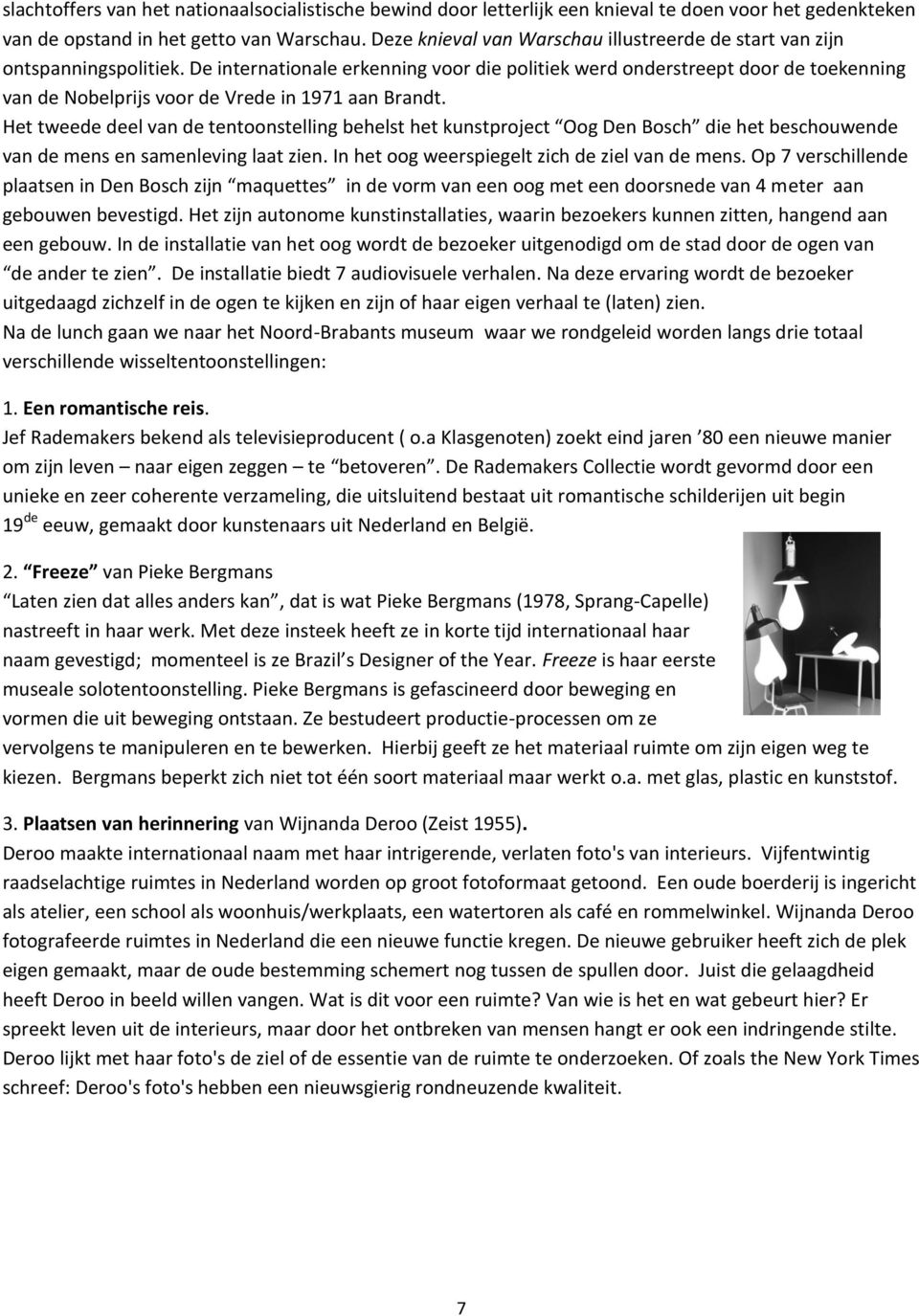 De internationale erkenning voor die politiek werd onderstreept door de toekenning van de Nobelprijs voor de Vrede in 1971 aan Brandt.