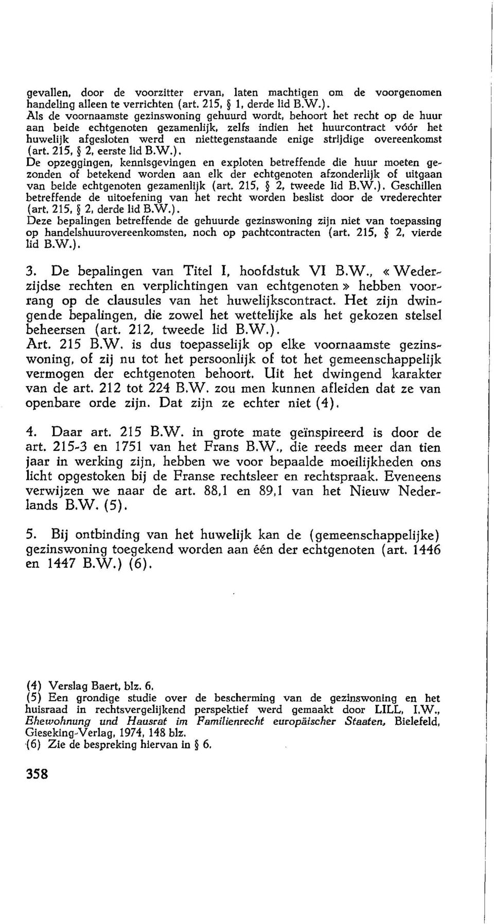 enige strijdige overeenkomst (art. 215, 2, eerste lid B.W.).