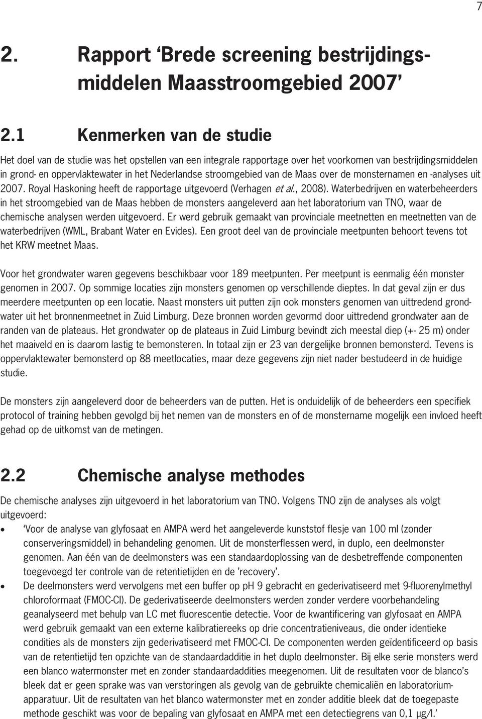 stroomgebied van de Maas over de monsternamen en -analyses uit 2007. Royal Haskoning heeft de rapportage uitgevoerd (Verhagen et al., 2008).