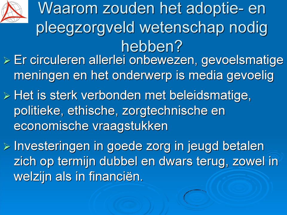 is sterk verbonden met beleidsmatige, politieke, ethische, zorgtechnische en economische