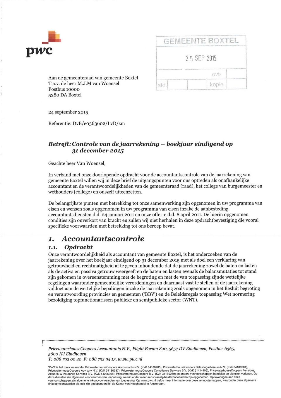 verband met onze doorlopende opdracht voor de accountantscontrole van de jaarrekening van gemeente Boxtel willen wij in deze brief de uitgangspunten voor ons optreden als onafhankelijke accountant en