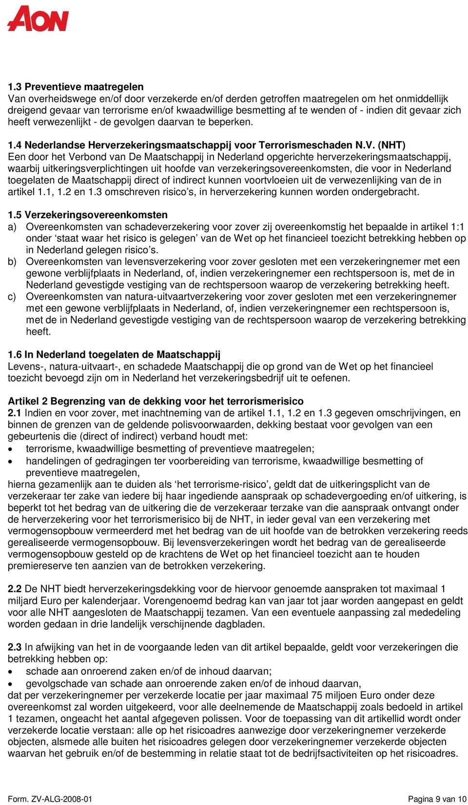 (NHT) Een door het Verbond van De Maatschappij in Nederland opgerichte herverzekeringsmaatschappij, waarbij uitkeringsverplichtingen uit hoofde van verzekeringsovereenkomsten, die voor in Nederland