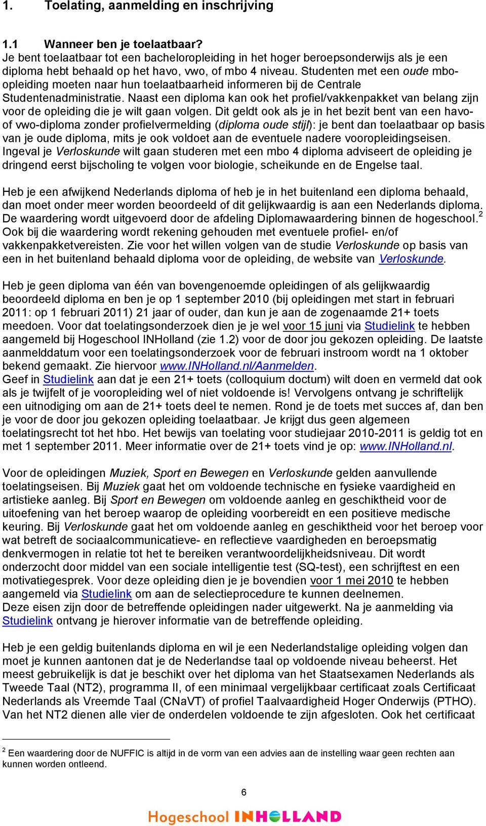 Studenten met een oude mboopleiding moeten naar hun toelaatbaarheid informeren bij de Centrale Studentenadministratie.