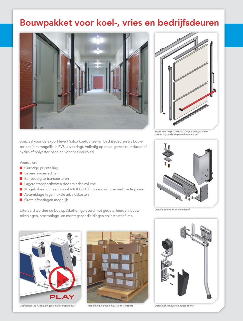 Standaard 40 (BSD-0804)/100 (KH-1010)/140mm (VH-1414) sandwich paneel toepasbaar Voordelen: Gunstige prijsstelling Lagere invoerrechten Eenvoudig te transporteren Lagere transportkosten door minder