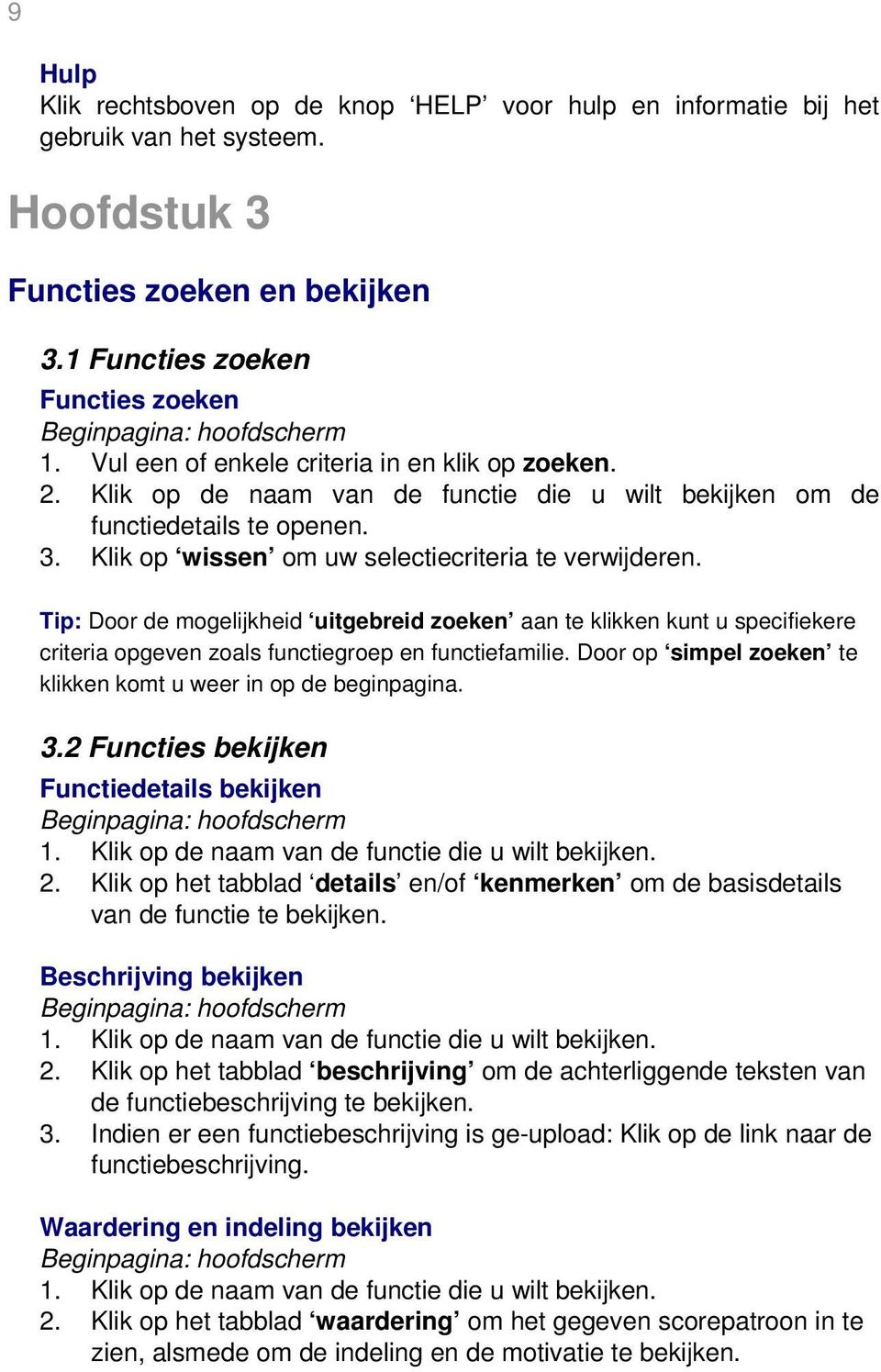 Tip: Door de mogelijkheid uitgebreid zoeken aan te klikken kunt u specifiekere criteria opgeven zoals functiegroep en functiefamilie. Door op simpel zoeken te klikken komt u weer in op de beginpagina.