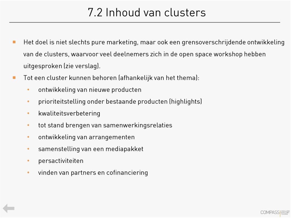 Tot een cluster kunnen behoren (afhankelijk van het thema): ontwikkeling van nieuwe producten prioriteitstelling onder bestaande producten