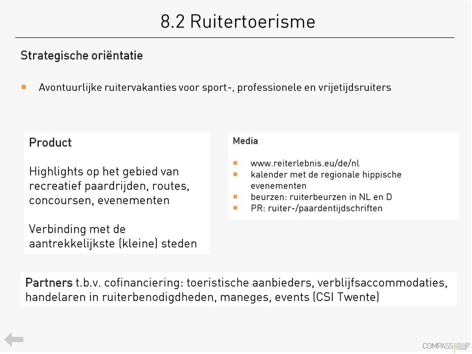 eu/de/nl kalender met de regionale hippische evenementen beurzen: ruiterbeurzen in NL en D PR: ruiter-/paardentijdschriften Verbinding met
