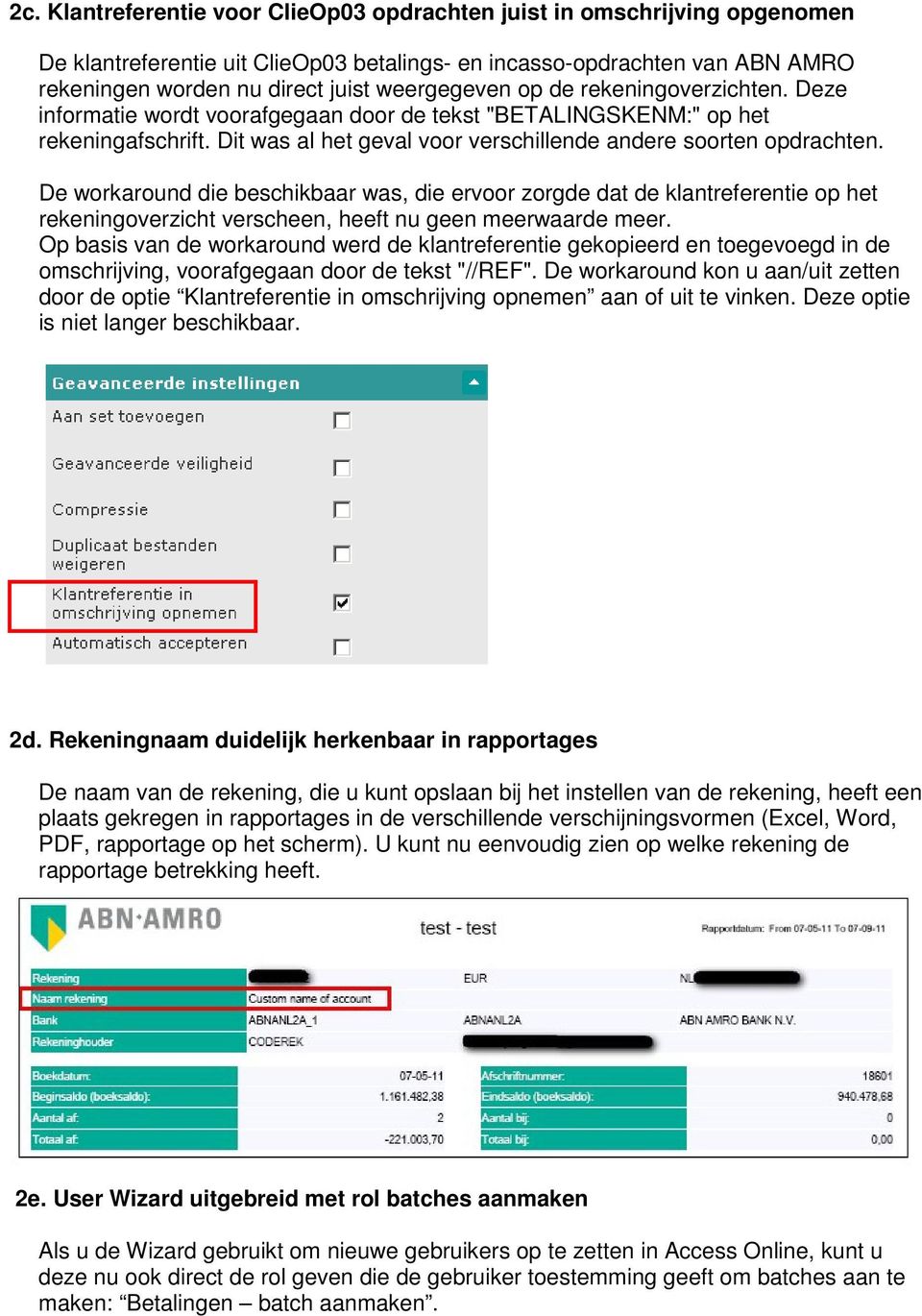 De workaround die beschikbaar was, die ervoor zorgde dat de klantreferentie op het rekeningoverzicht verscheen, heeft nu geen meerwaarde meer.