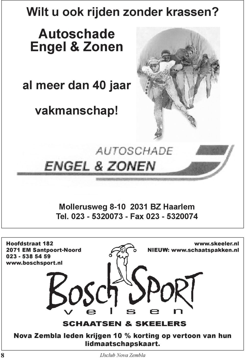 023-5320073 - Fax 023-5320074 Hoofdstraat 182 2071 EM Santpoort-Noord 023-538 54 59 www.boschsport.