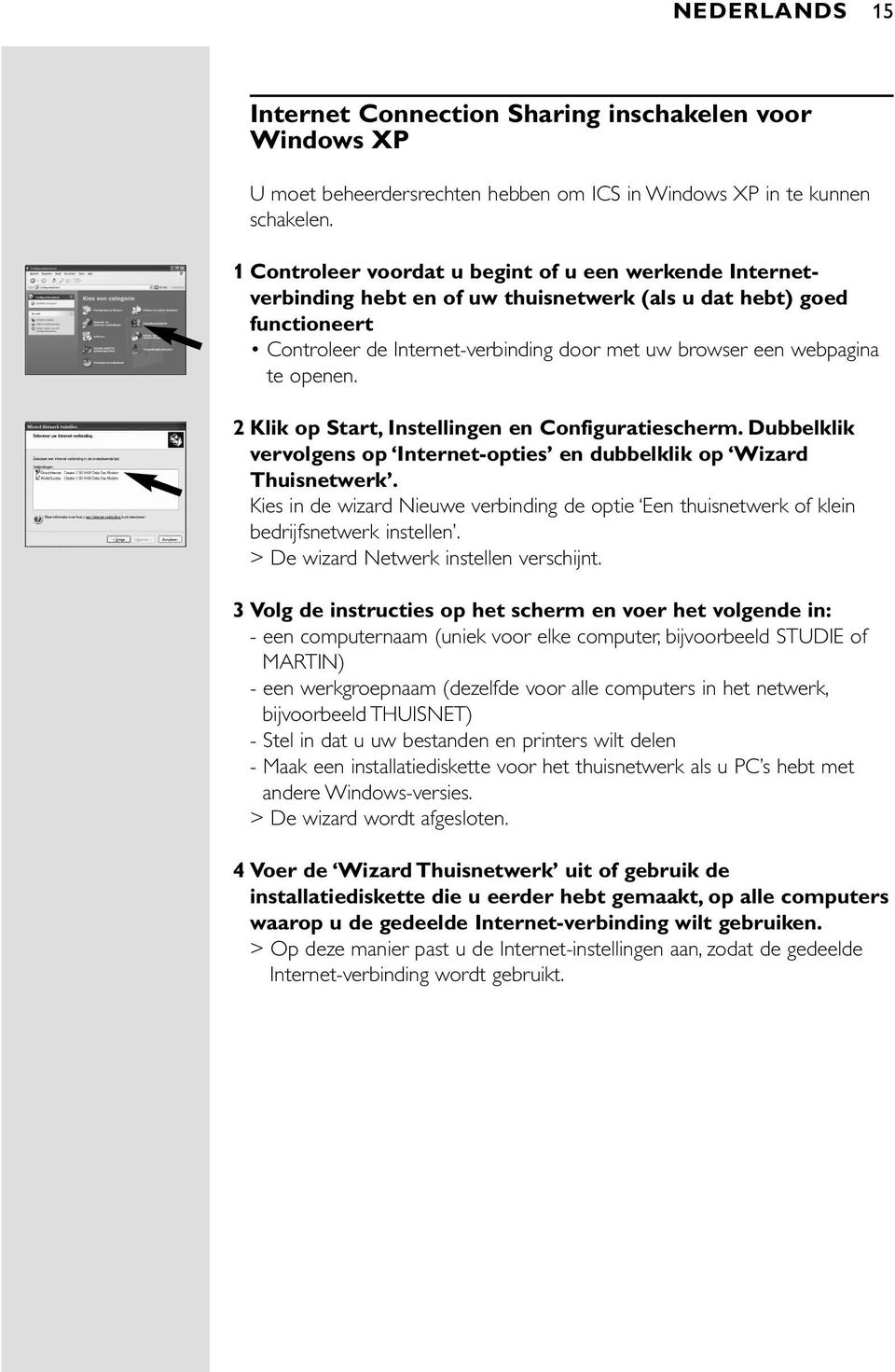 openen. 2 Klik op Start, Instellingen en Configuratiescherm. Dubbelklik vervolgens op Internet-opties en dubbelklik op Wizard Thuisnetwerk.