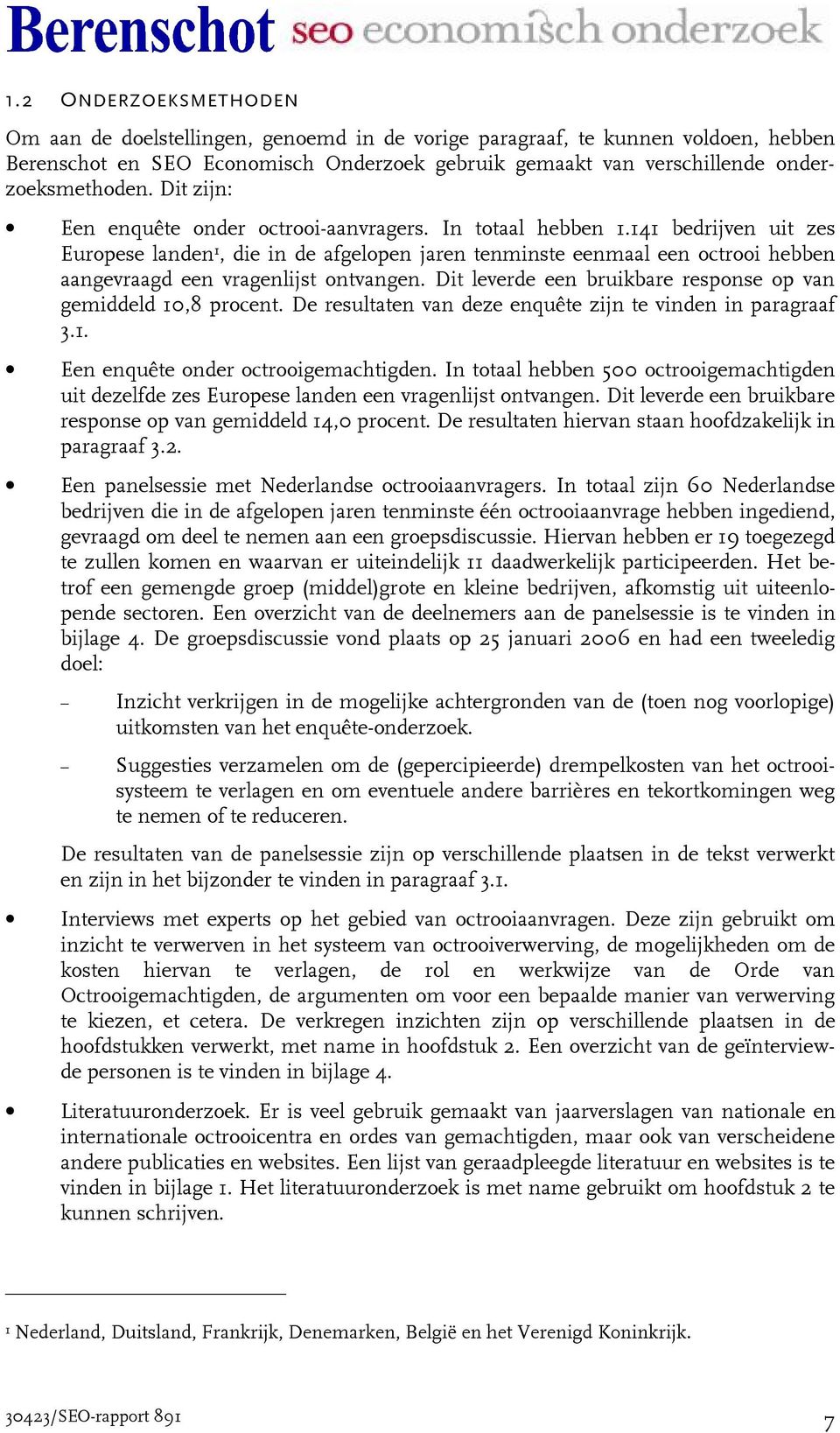 141 bedrijven uit zes Europese landen 1, die in de afgelopen jaren tenminste eenmaal een octrooi hebben aangevraagd een vragenlijst ontvangen.