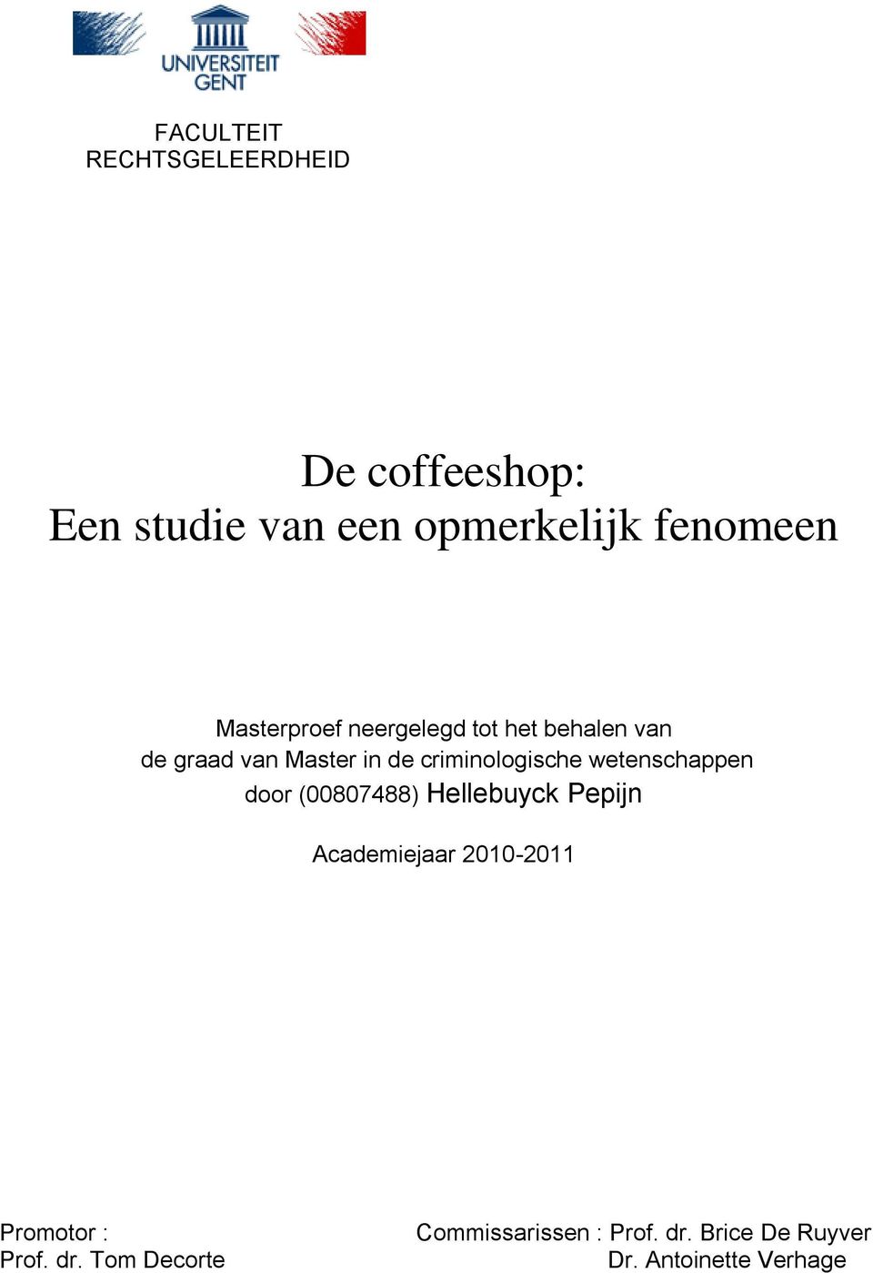 wetenschappen door (00807488) Hellebuyck Pepijn Academiejaar 2010-2011 Promotor :