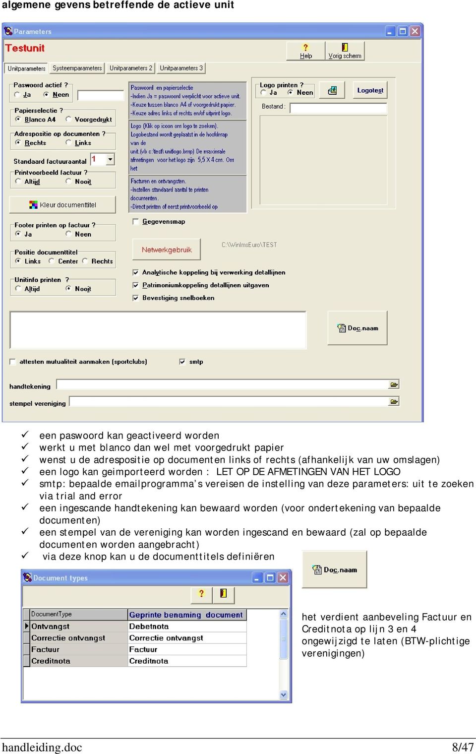 trial and error een ingescande handtekening kan bewaard worden (voor ondertekening van bepaalde documenten) een stempel van de vereniging kan worden ingescand en bewaard (zal op bepaalde