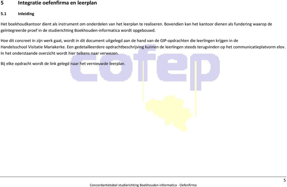 Hoe dit concreet in zijn werk gaat, wordt in dit document uitgelegd aan de hand van de GIP-opdrachten die leerlingen krijgen in de Handelsschool Visitatie Mariakerke.