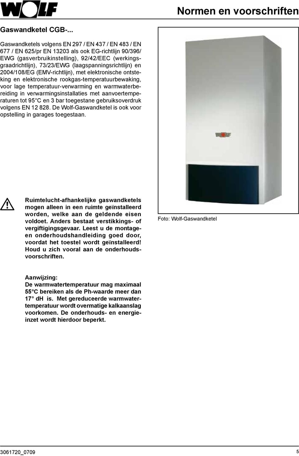 (laagspanningsrichtlijn) en 2004/108/EG (EMV-richtlijn), met elektronische ontsteking en elektronische rookgas-temperatuurbewaking, voor lage temperatuur-verwarming en warmwaterbereiding in