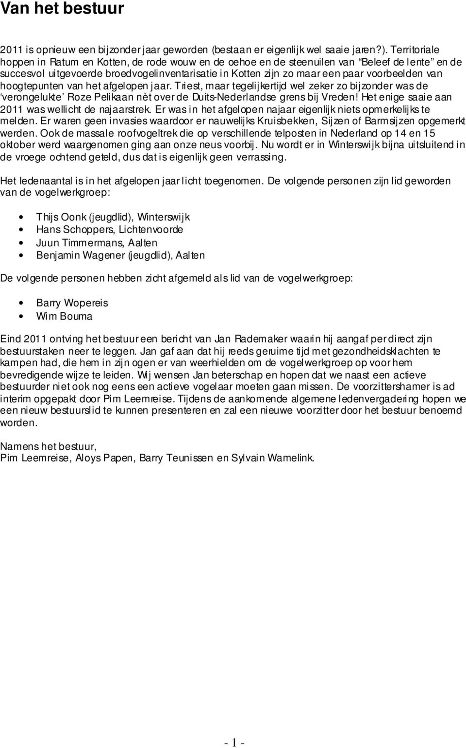 van hoogtepunten van het afgelopen jaar. Triest, maar tegelijkertijd wel zeker zo bijzonder was de verongelukte Roze Pelikaan nèt over de Duits-Nederlandse grens bij Vreden!