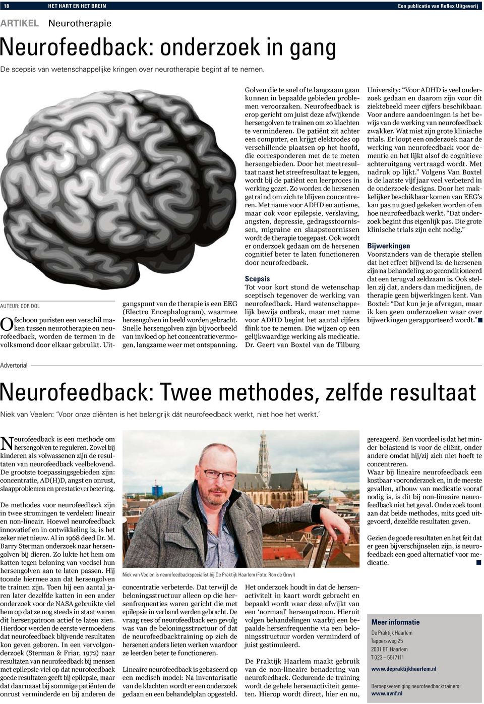 Uitgangspunt van de therapie is een EEG (Electro Encephalogram), waarmee hersengolven in beeld worden gebracht.