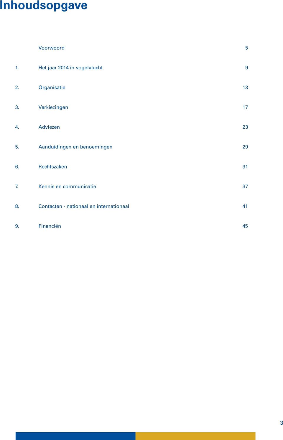 Aanduidingen en benoemingen 29 6. Rechtszaken 31 7.