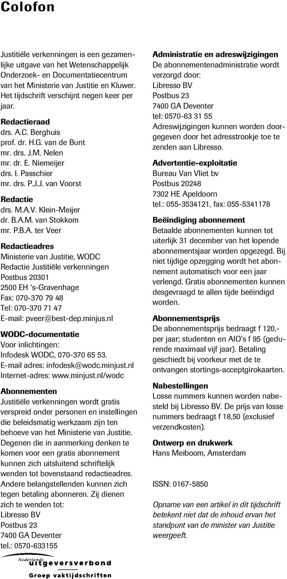 M.A.V. Klein-Meijer dr. B.A.M. van Stokkom mr. P.B.A. ter Veer Redactieadres Ministerie van Justitie, WODC Redactie Justitiële verkenningen Postbus 20301 2500 EH s-gravenhage Fax: 070-370 79 48 Tel: 070-370 71 47 E-mail: pveer@best-dep.