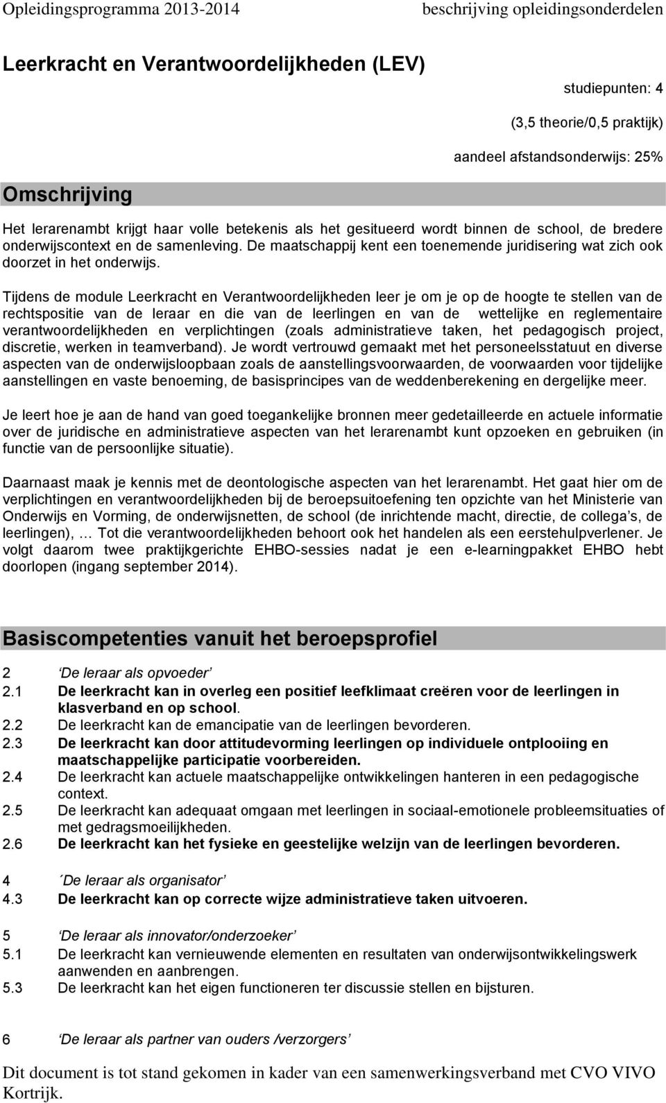 De maatschappij kent een toenemende juridisering wat zich ook doorzet in het onderwijs.