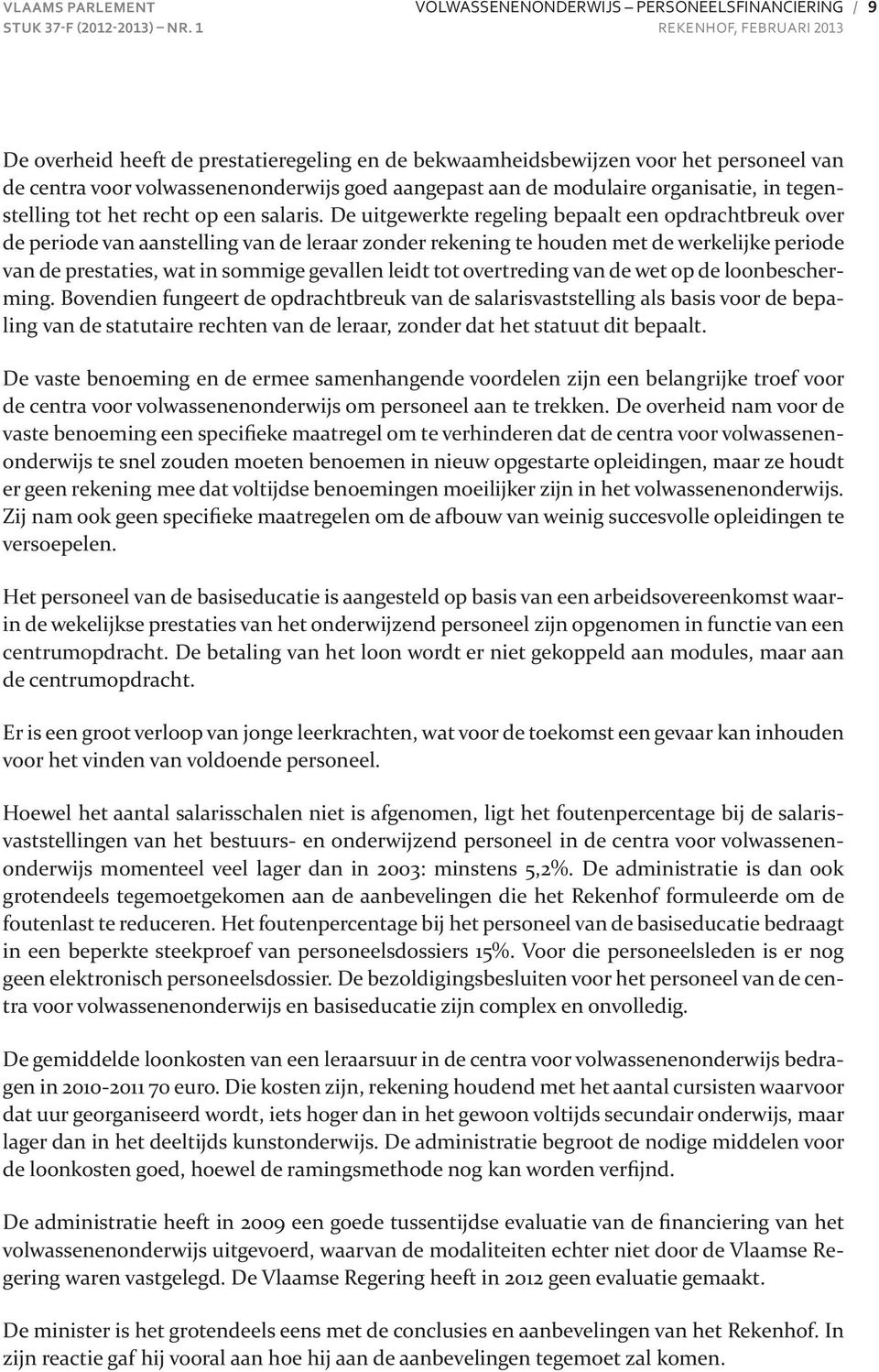 goed aangepast aan de modulaire organisatie, in tegenstelling tot het recht op een salaris.