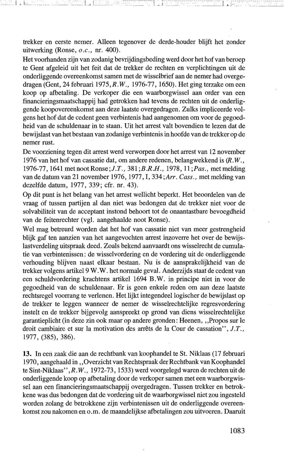 wisselbrief aan de nemer had overgedragen (Gent, 24 februari 1975,R.W., 1976-77, 1650). Het ging terzake om een koop op afbetaling.