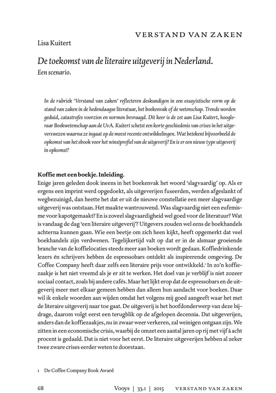 Trends worden geduid, catastrofes voorzien en normen bevraagd. Dit keer is de zet aan Lisa Kuitert, hoogleraar Boekwetenschap aan de UvA.