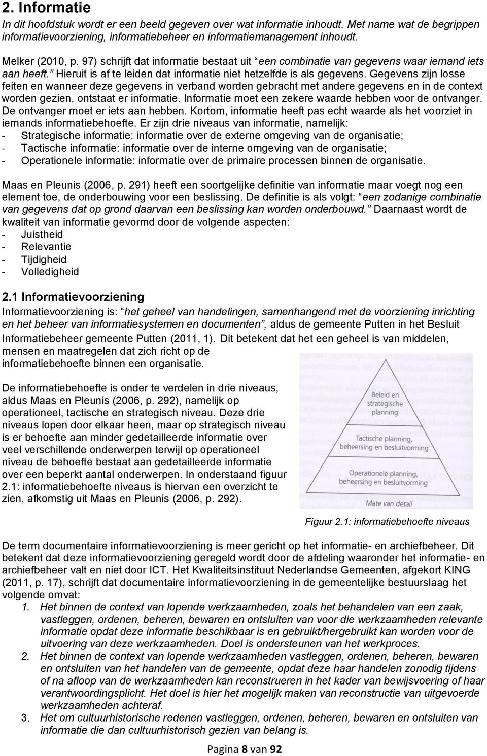 Gegevens zijn losse feiten en wanneer deze gegevens in verband worden gebracht met andere gegevens en in de context worden gezien, ontstaat er informatie.