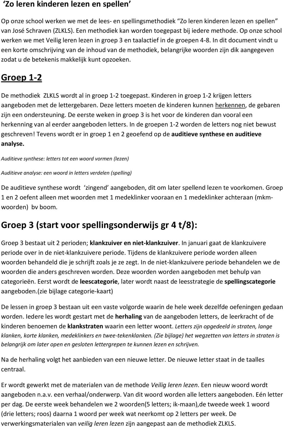 In dit document vindt u een korte omschrijving van de inhoud van de methodiek, belangrijke woorden zijn dik aangegeven zodat u de betekenis makkelijk kunt opzoeken.