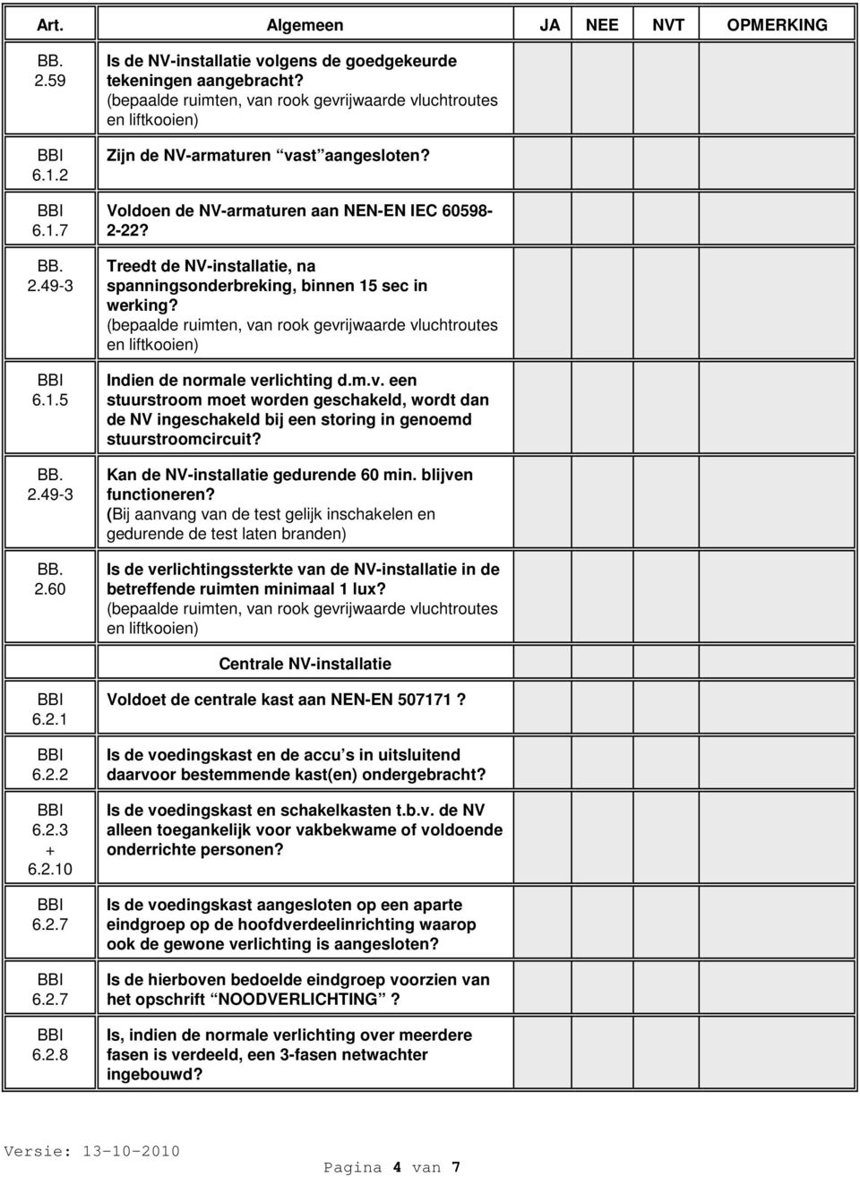 Treedt de NV-installatie, na spanningsonderbreking, binnen 15 sec in werking? (bepaalde ruimten, va