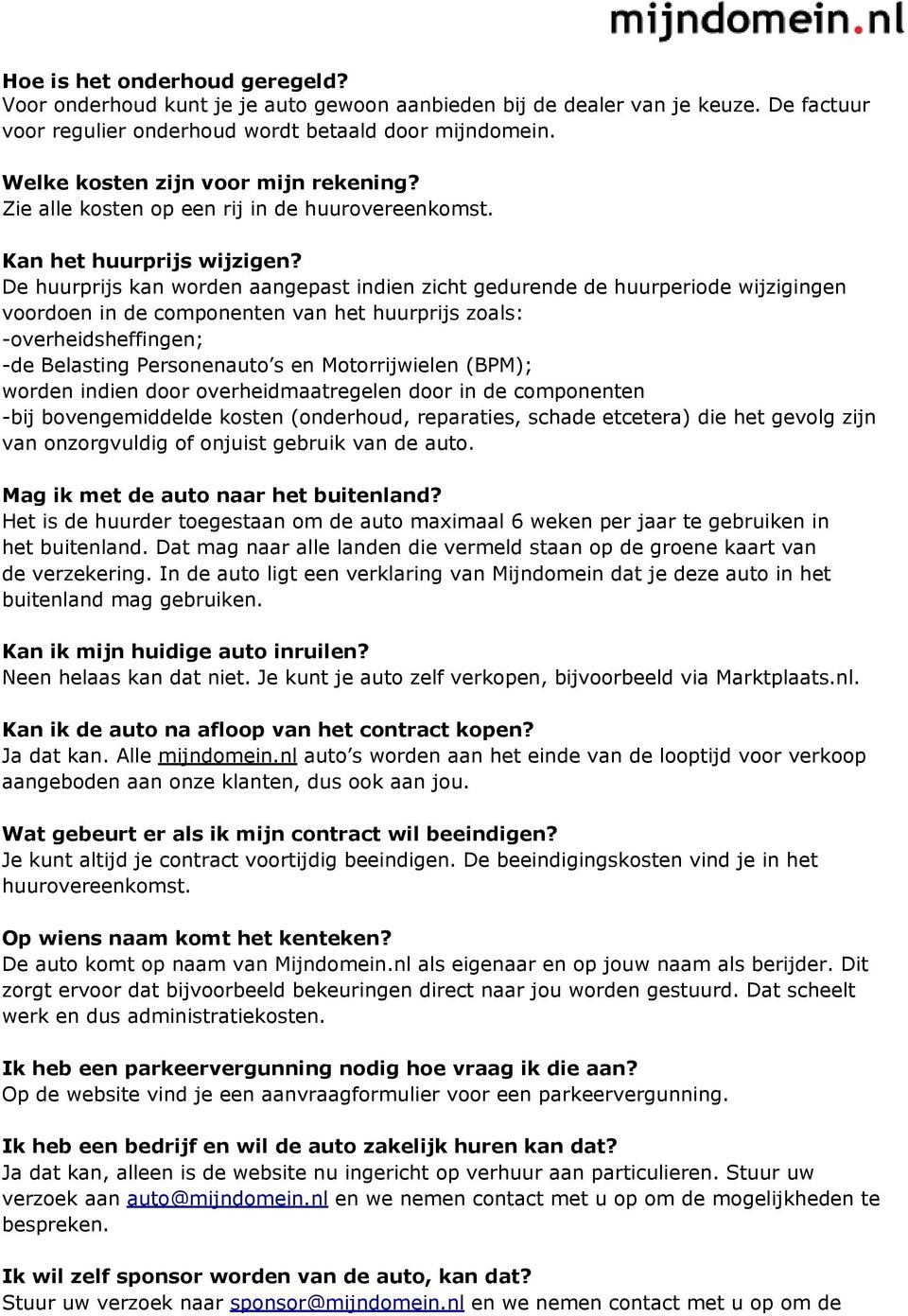 De huurprijs kan worden aangepast indien zicht gedurende de huurperiode wijzigingen voordoen in de componenten van het huurprijs zoals: -overheidsheffingen; -de Belasting Personenauto s en