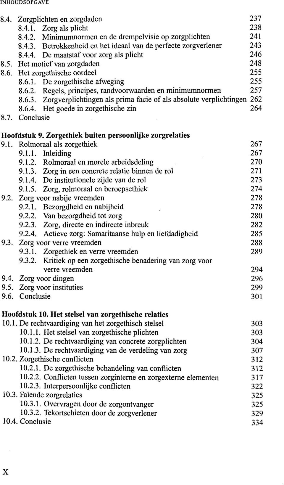 Zorgverplichtingen als prima facie of als absolute verplichtingen 262 8.6.4. Het goede in zorgethische zin 264 8.7. Conclusie Hoofdstuk 9. Zorgethiek buiten persoonlijke zorgrelaties 9.1.