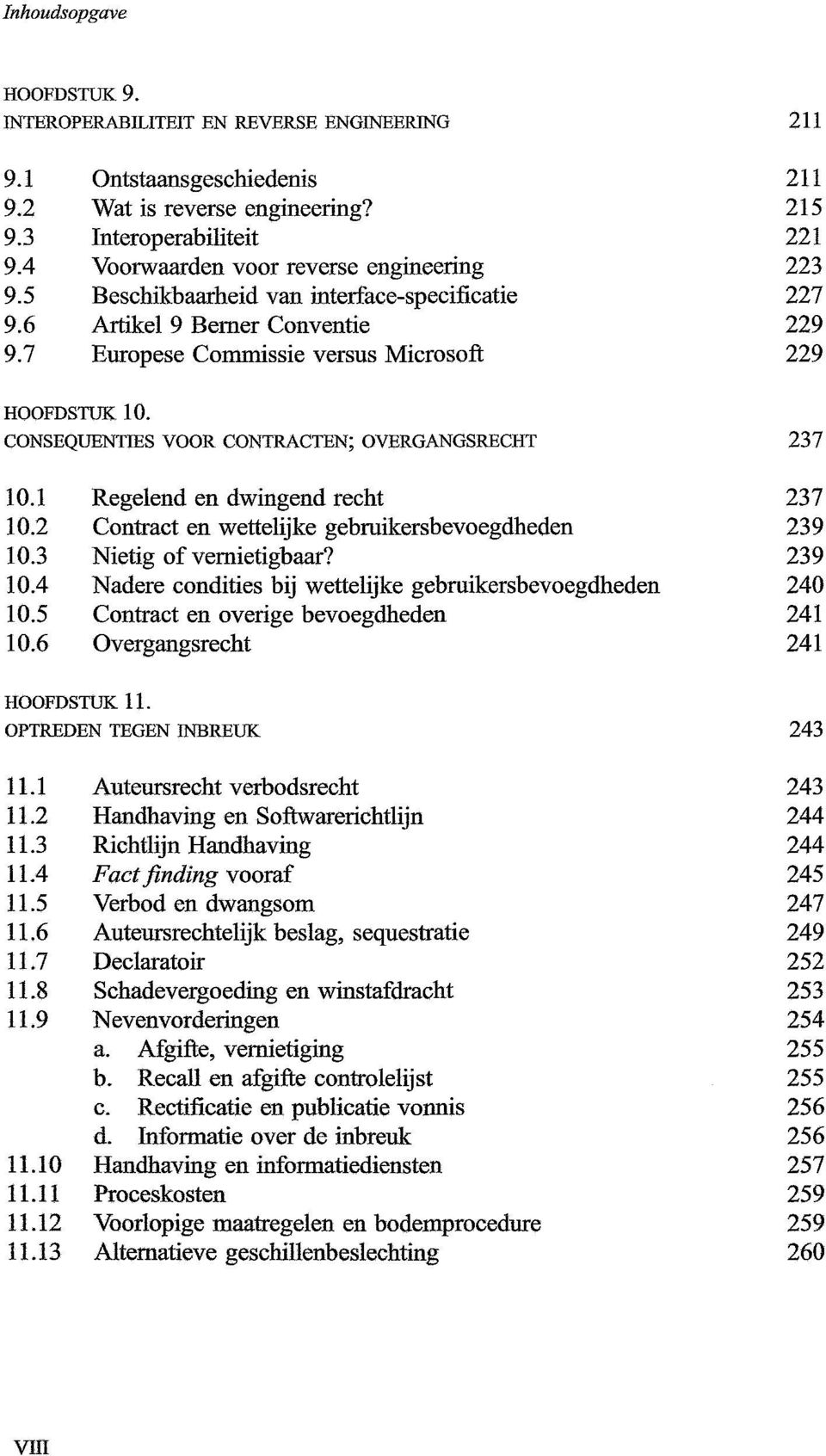 1 Regelend en dwingend recht 237 10.2 Contract en wettelijke gebruikersbevoegdheden 239 10.3 Nietig of vernietigbaar? 239 10.4 Nadere condities bij wettelijke gebruikersbevoegdheden 240 10.