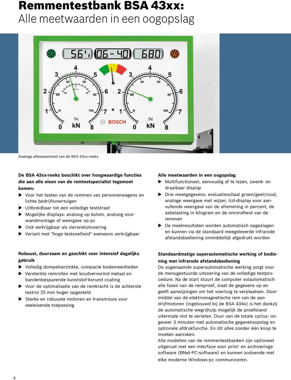 voor wandmontage of weergave op pc Ook verkrijgbaar als vierwieluitvoering Variant met "hoge testsnelheid" eveneens verkrijgbaar Alle meetwaarden in een oogopslag Multifunctioneel, eenvoudig af te