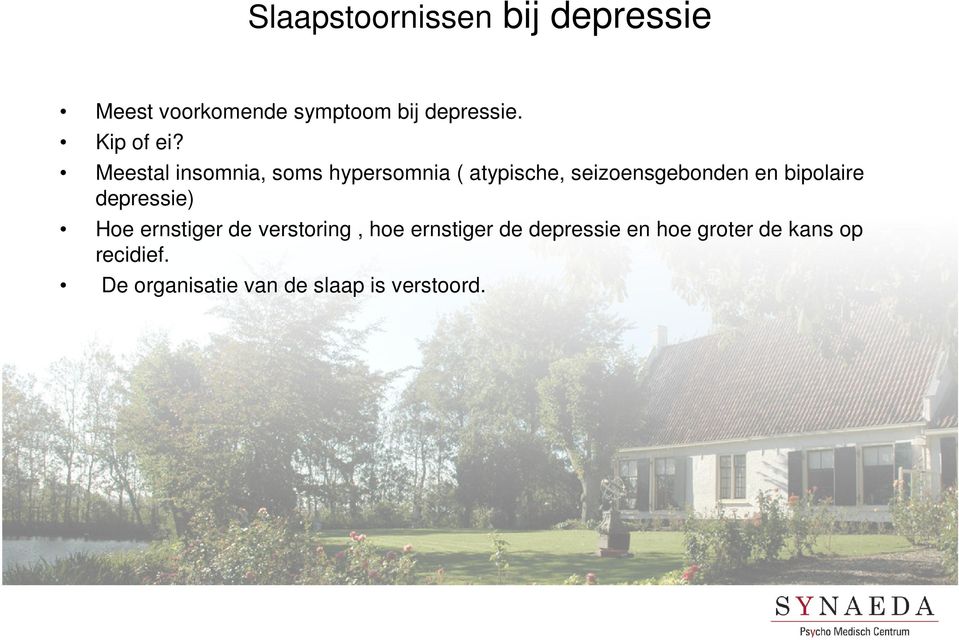 Meestal insomnia, soms hypersomnia ( atypische, seizoensgebonden en