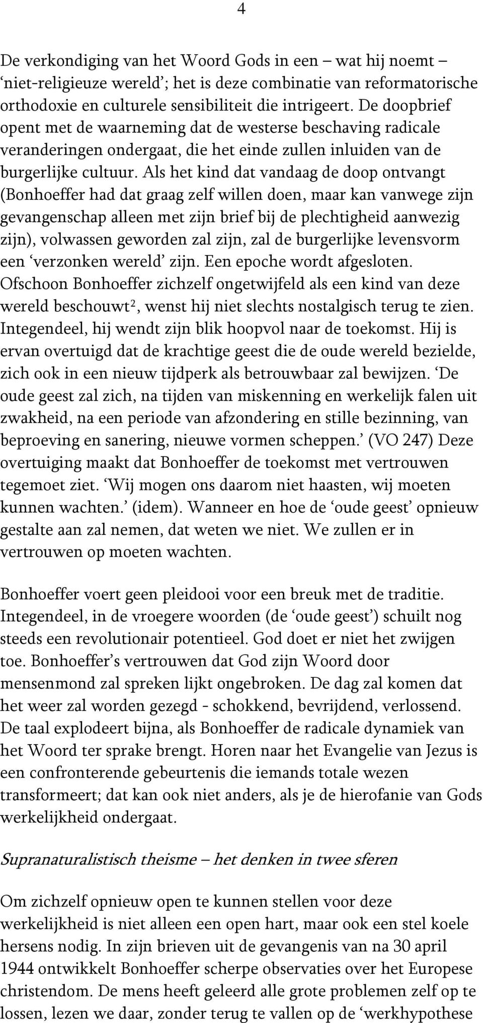 Als het kind dat vandaag de doop ontvangt (Bonhoeffer had dat graag zelf willen doen, maar kan vanwege zijn gevangenschap alleen met zijn brief bij de plechtigheid aanwezig zijn), volwassen geworden