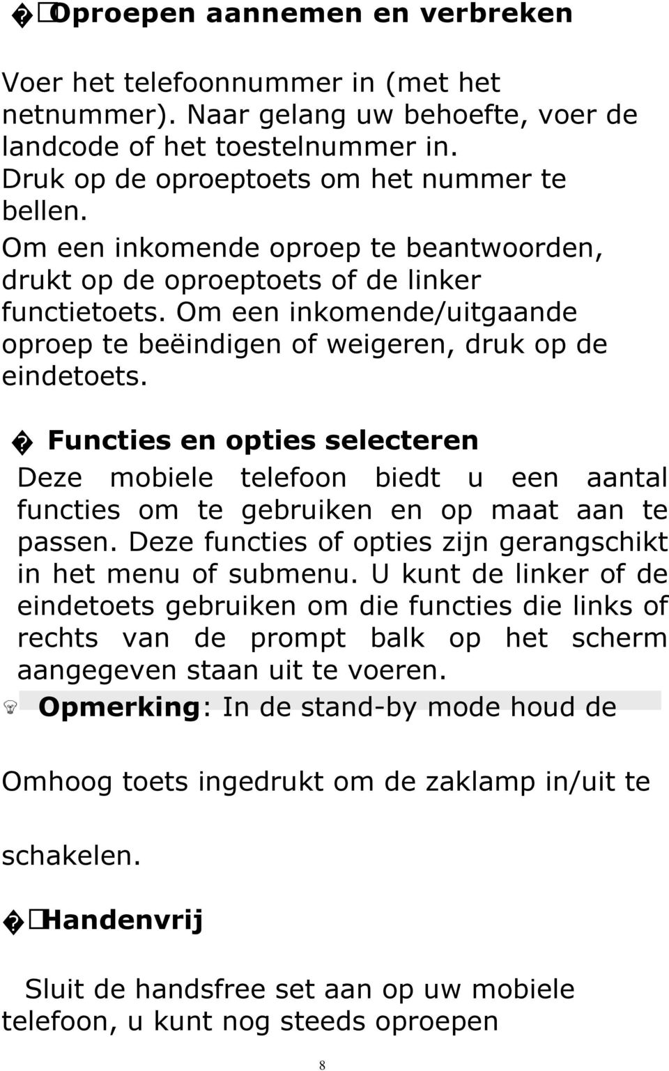 Functies en opties selecteren Deze mobiele telefoon biedt u een aantal functies om te gebruiken en op maat aan te passen. Deze functies of opties zijn gerangschikt in het menu of submenu.